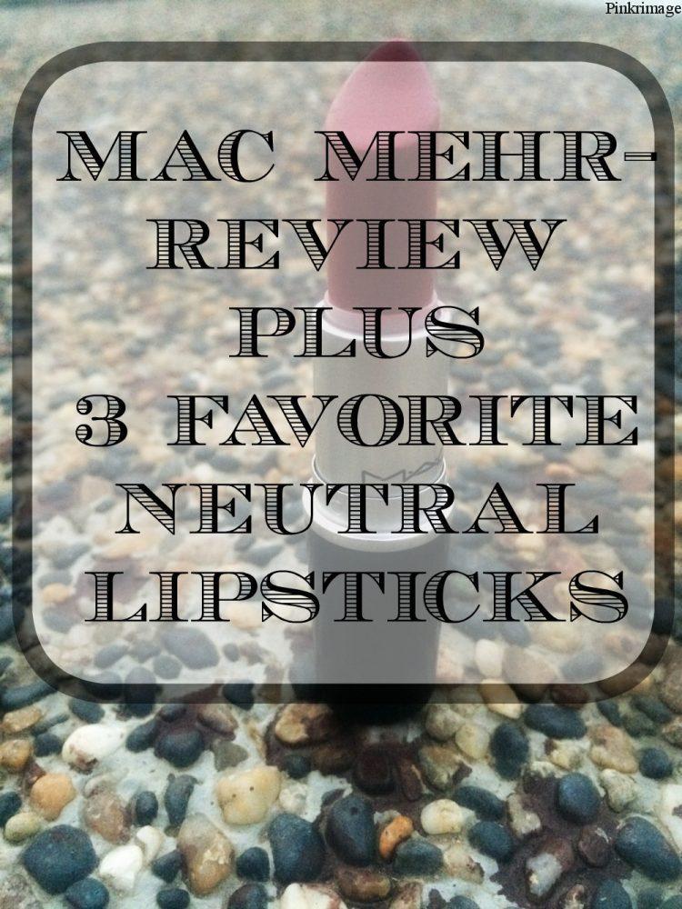 You are currently viewing MAC Mehr- Review + 3 Favorite Neutral Lipsticks